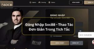 Đăng Nhập Soc88 - Thao Tác Đơn Giản Tham Gia Trong Tích Tắc 3 Đăng Nhập Soc88 - Thao Tác Đơn Giản Tham Gia Trong Tích Tắc