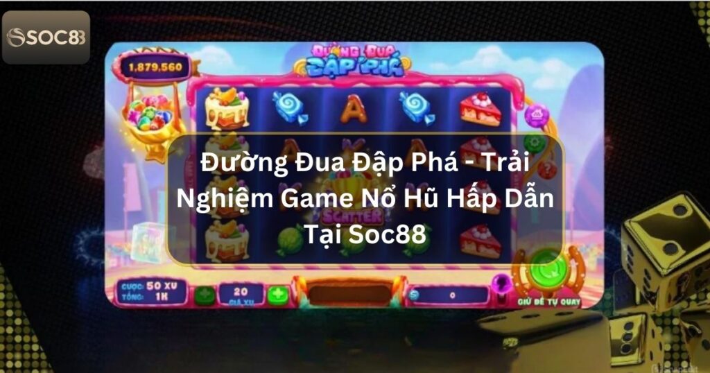Đường Đua Đập Phá  - Trải Nghiệm Game Nổ Hũ Hấp Dẫn Tại Soc88 1 Đường Đua Đập Phá  - Trải Nghiệm Game Nổ Hũ Hấp Dẫn Tại Soc88
