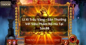 Lì Xì Trâu Vàng - Săn Thưởng Với Siêu Phẩm Nổ Hũ Tại Soc88 58 Lì Xì Trâu Vàng - Săn Thưởng Với Siêu Phẩm Nổ Hũ Tại Soc88