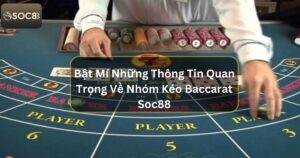 Bật Mí Thông Tin Quan Trọng Về Nhóm Kéo Baccarat Soc88 36 Bật Mí Thông Tin Quan Trọng Về Nhóm Kéo Baccarat Soc88