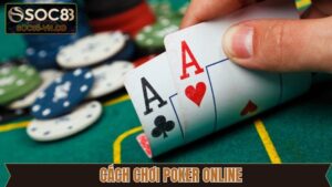 Chơi Poker Online Tại Soc88: Hướng Dẫn Chi Tiết Từ A Đến Z 26 Chơi Poker Online Tại Soc88: Hướng Dẫn Chi Tiết Từ A Đến Z