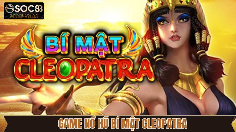 Game Nổ Hũ Bí Mật Cleopatra Soc88 Với Giải Thưởng Huyền Bí 1 Game Nổ Hũ Bí Mật Cleopatra Soc88 Với Giải Thưởng Huyền Bí