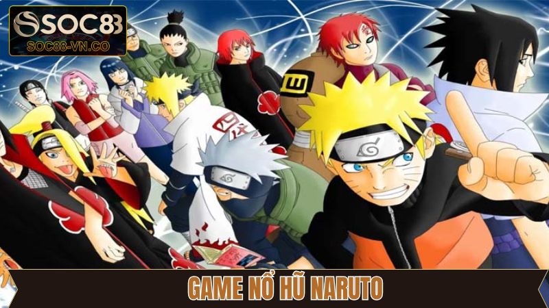Game Nổ Hũ Naruto - Cơ Hội Vàng Săn Kho Báu Triệu Đô 1 Game Nổ Hũ Naruto - Cơ Hội Vàng Săn Kho Báu Triệu Đô
