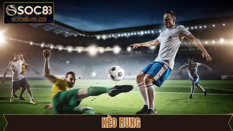 Kèo Rung - Hướng Dẫn Bắt Cược Chuẩn Xác Tại Soc88  1 Kèo Rung - Hướng Dẫn Bắt Cược Chuẩn Xác Tại Soc88