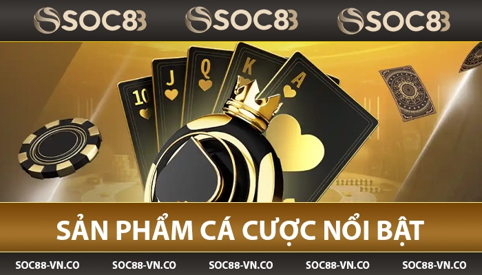 SOC88 chve🥇 Nhà Cái Uy Tín Top 1 Châu Á | Vào SOC88 VN +88K 15 Các sản phẩm cá cược nổi bật tại nhà cái SOC88